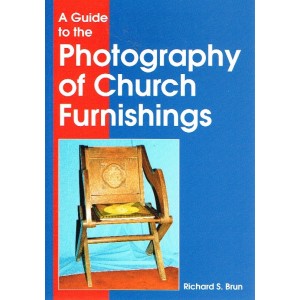 A Guide To The Photography Of Church Furnishings by Richard S Brun